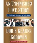 Cover image of An Unfinished Love Story, by Doris Kearns Goodwin.